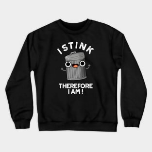 I Stink Therefore I Am Cute Trash Pun Crewneck Sweatshirt